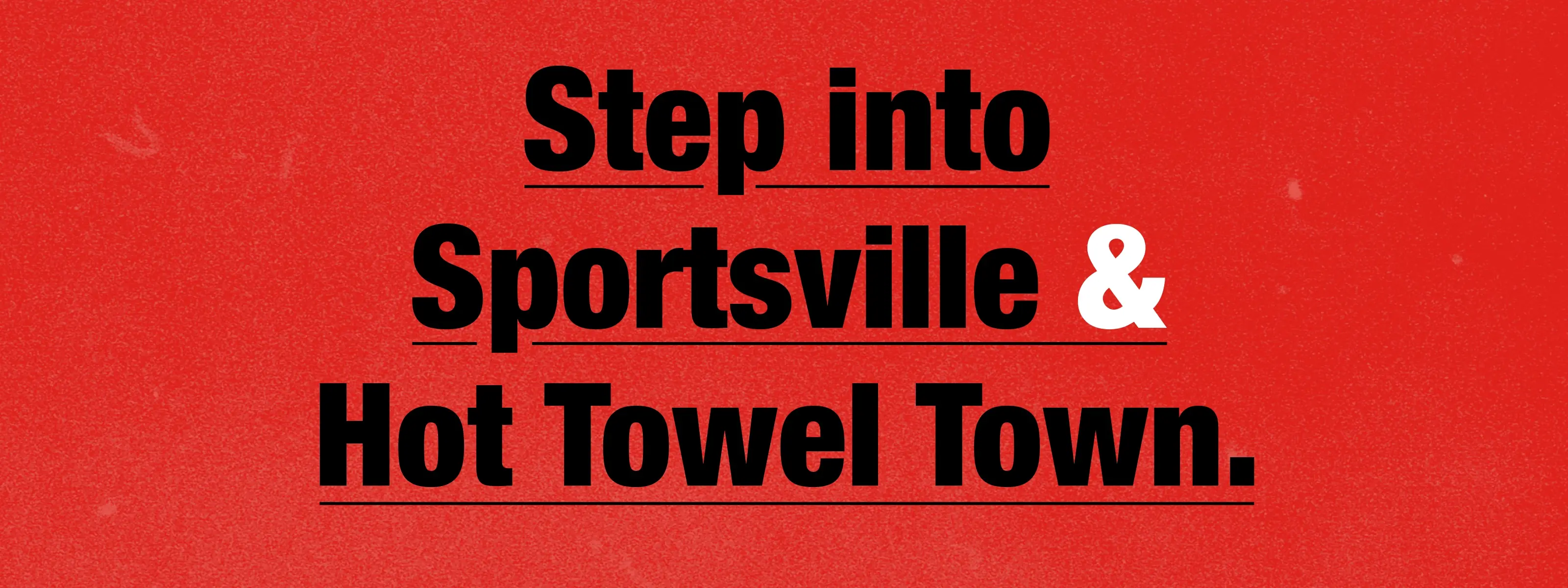Step Into Sportsville and Hot Towel Town